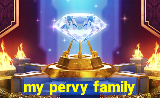 my pervy family